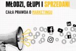 Młodzi, głupi i sprzedani – cała prawda o marketingu