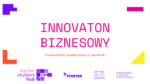 Innovaton Biznesowy w ramach projekty Starter Student HUB